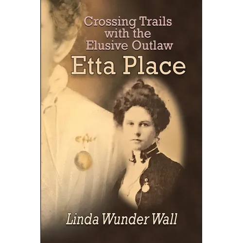 Crossing Trails with the Elusive Outlaw Etta Place