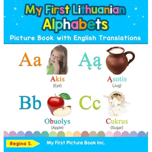 My First Lithuanian Alphabets Picture Book with English Translations: Bilingual Early Learning & Easy Teaching Lithuanian Books for Kids