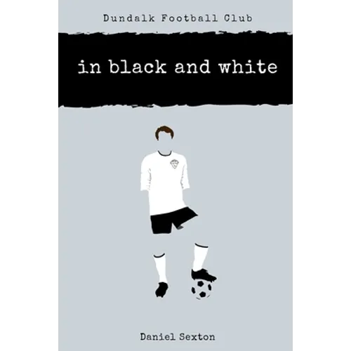 Dundalk Football Club: In Black And White