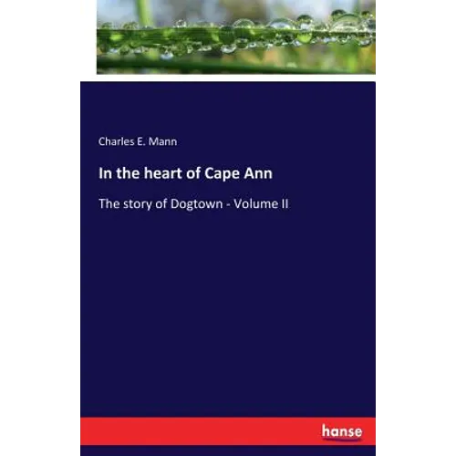 In the heart of Cape Ann: The story of Dogtown - Volume II