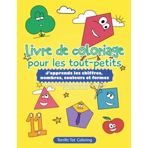 Livre de coloriage pour les tout-petits: J'apprends les chiffres, nombres, couleurs et formes Cahier d'activités pour enfants à la maison (à partir de