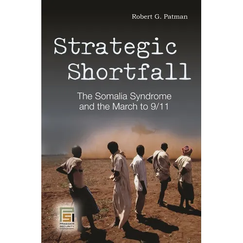 Strategic Shortfall: The Somalia Syndrome and the March to 9/11