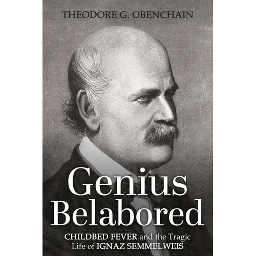 Genius Belabored: Childbed Fever and the Tragic Life of Ignaz Semmelweis