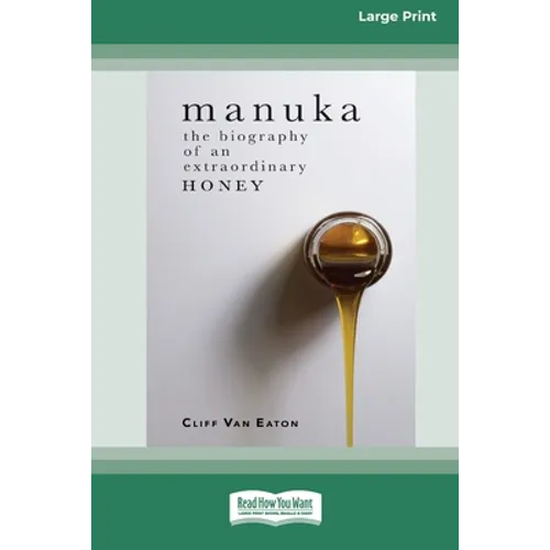 Manuka: The Biography of An Extraordinary Honey (16pt Large Print Edition)