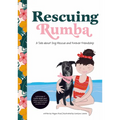 Rescuing Rumba: A Tale about Dog Rescue and Forever Friendship