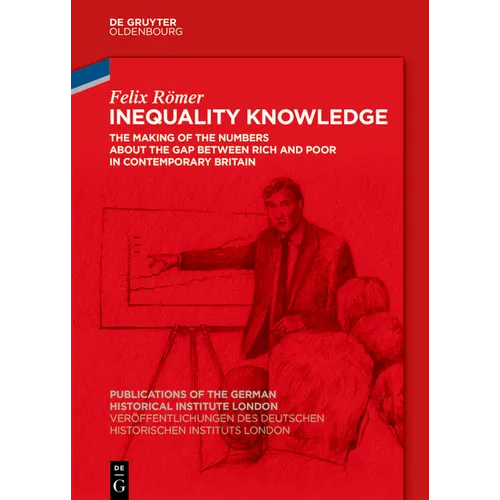 Inequality Knowledge: The Making of the Numbers about the Gap Between Rich and Poor in Contemporary Britain