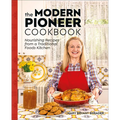 The Modern Pioneer Cookbook: Nourishing Recipes from a Traditional Foods Kitchen