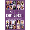 She Is Empowered: A Collection of Stories of Empowering Women From Around The World: A Collection of Stories of Empowering Women From Around The World