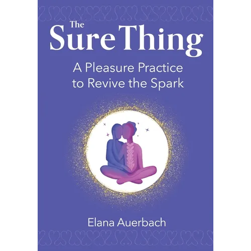 The Sure Thing: A Pleasure Practice to Revive the Spark