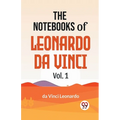 The Notebooks Of Leonardo Da Vinci Vol.1