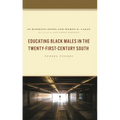 Educating Black Males in the Twenty-First-Century South: Tunnel Vision?