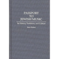 Passport to Jewish Music: Its History, Traditions, and Culture