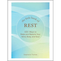 The Little Book of Rest: 100+ Ways to Relax and Restore Your Mind, Body, and Soul