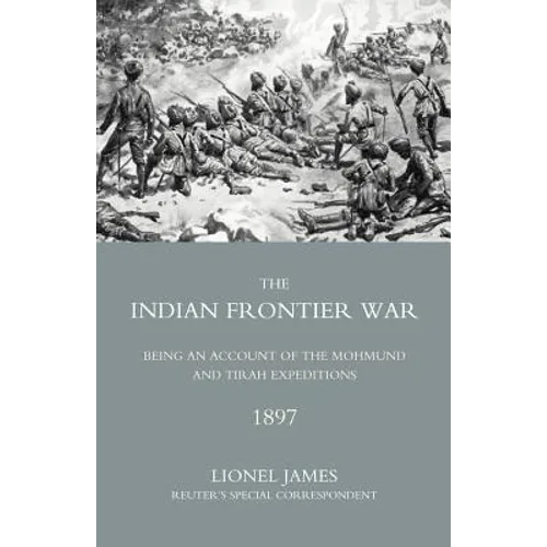 Indian Frontier War: Being an Account of the Mohund & Tirah Expeditions of 1897