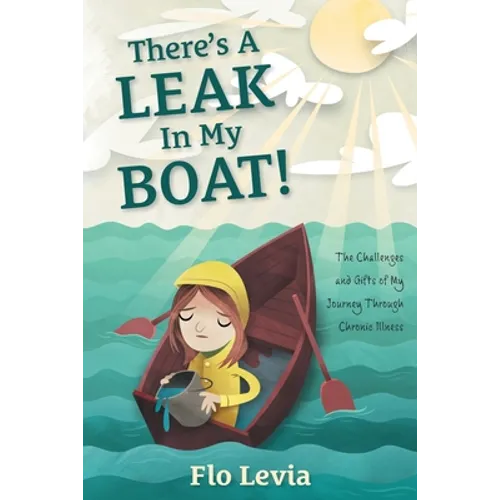 There's A Leak In My Boat!: The Challenges and Gifts of My Journey Through Chronic Illness
