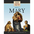 101 Surprising Facts about Mary