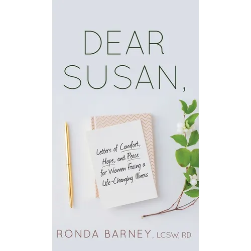 Dear Susan: Letters of Comfort, Hope, and Peace for Women Facing a Life-Changing Illness