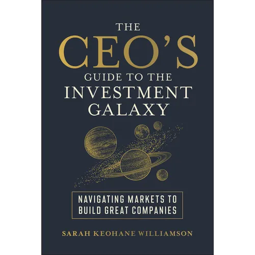 The Ceo's Guide to the Investment Galaxy: Navigating Markets to Build Great Companies