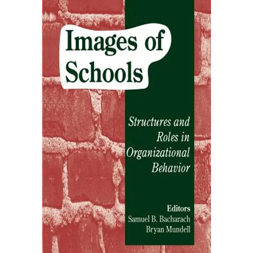 Images of Schools: Structures and Roles in Organizational Behavior
