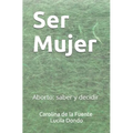 Ser Mujer: Aborto: saber y decidir