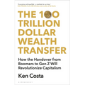 The 100 Trillion Dollar Wealth Transfer: How the Handover from Boomers to Gen Z Will Revolutionize Capitalism