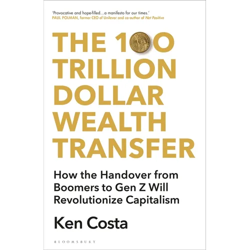 The 100 Trillion Dollar Wealth Transfer: How the Handover from Boomers to Gen Z Will Revolutionize Capitalism