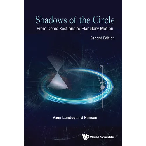 Shadows of the Circle: From Conic Sections to Planetary Motion (Second Edition)