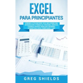 Excel para principiantes: Aprenda a utilizar Excel 2016, incluyendo una introducción a fórmulas, funciones, gráficos, cuadros, macros, modelado, infor