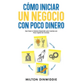 Cómo Iniciar un Negocio con Poco Dinero: Qué Hacer si Quieres Emprender pero Cuentas con Poco Capital de Inversión