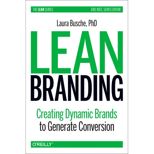 Lean Branding: Creating Dynamic Brands to Generate Conversion
