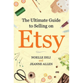 The Ultimate Guide to Selling on Etsy: How to Turn Your Etsy Shop Side Hustle into a Business