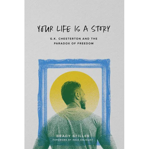 Your Life Is a Story: G.K. Chesterton and the Paradox of Freedom