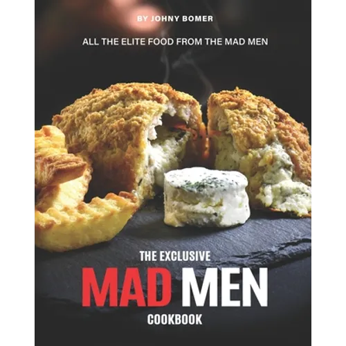 The Exclusive Mad Men Cookbook: All the Elite food from the Mad Men