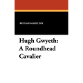 Hugh Gwyeth: A Roundhead Cavalier