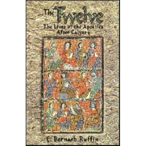 The Twelve: The Lives of the Apostles After Calvary