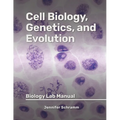 Cell Biology, Genetics, and Evolution: Biology Lab Manual