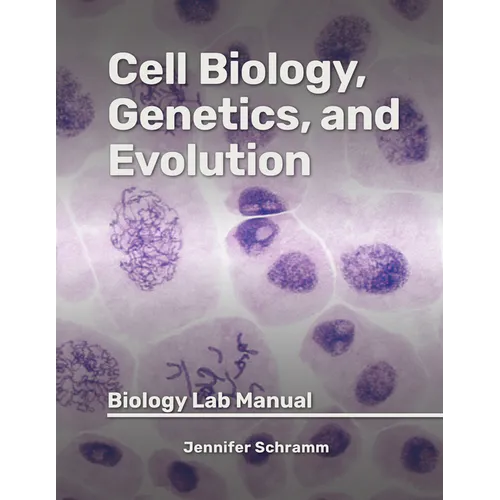 Cell Biology, Genetics, and Evolution: Biology Lab Manual
