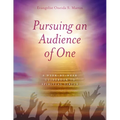 Pursuing an Audience of One: A Week-by-Week Guidebook to Spiritual Virtue