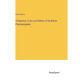 Companion to the Last Edition of the British Pharmacopoeia