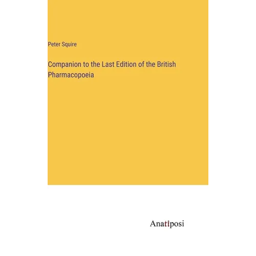 Companion to the Last Edition of the British Pharmacopoeia
