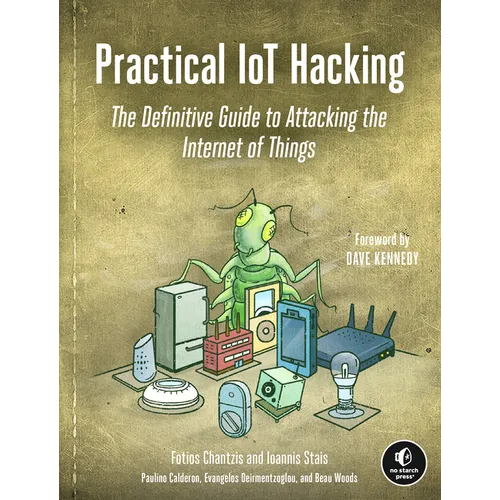 Practical Iot Hacking: The Definitive Guide to Attacking the Internet of Things