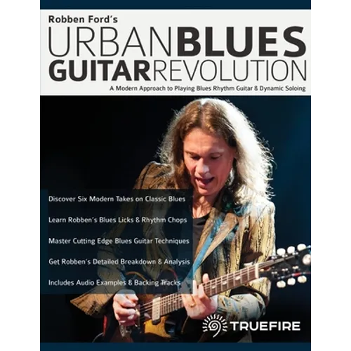 Robben Ford's Urban Blues Guitar Revolution: A Modern Approach to Playing Blues Rhythm Guitar & Dynamic Soloing