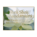 Shrii Shrii Anandamurti 100 Facets of His Life, Mission and Teachings