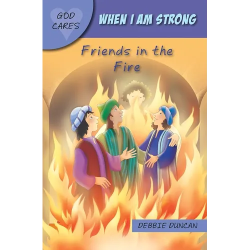 God Cares When I Am Strong: Friends in the Fire