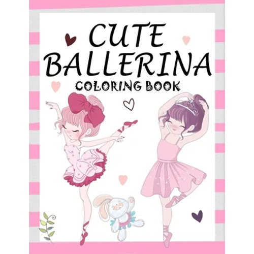 Cute Ballerina: Coloring Book for Girls and Toddlers Ages 2-4, 4-8 - Pretty Ballet Coloring Book for Little Girls With Beautiful Danci