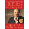 Eres Importante (Self Matters): Construye Tu Vida Desde El Interior (Creating Your Life from the Inside Out)