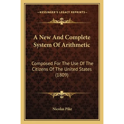 A New And Complete System Of Arithmetic: Composed For The Use Of The Citizens Of The United States (1809)