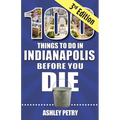 100 Things to Do in Indianapolis Before You Die, Third Edition