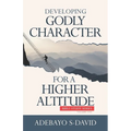 Developing Godly Character For a Higher Altitude: Healthy Church Bible Study Series Volume One
