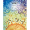 I love you like: Reassurances and endearments for deeply loved children